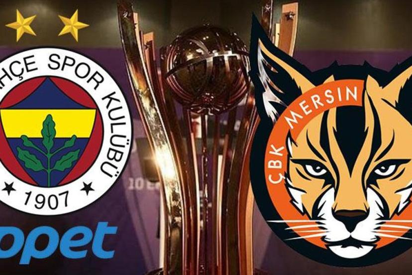 CANLI | Fenerbahçe Opet - ÇBK Mersin maçı (Cumhurbaşkanlığı Kupası)