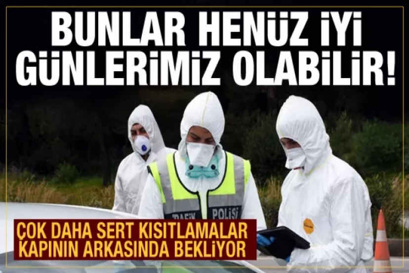 Eğer böyle giderse bunlar iyi günlerimiz olur! Kısıtlamalarda daha fazlası gelebilir