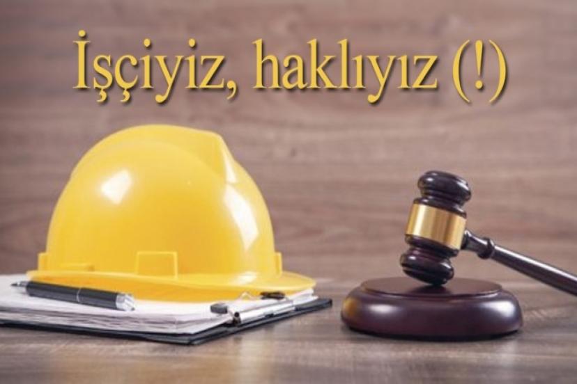 İşçiyiz, Haklıyız (!) Kazanacağız!