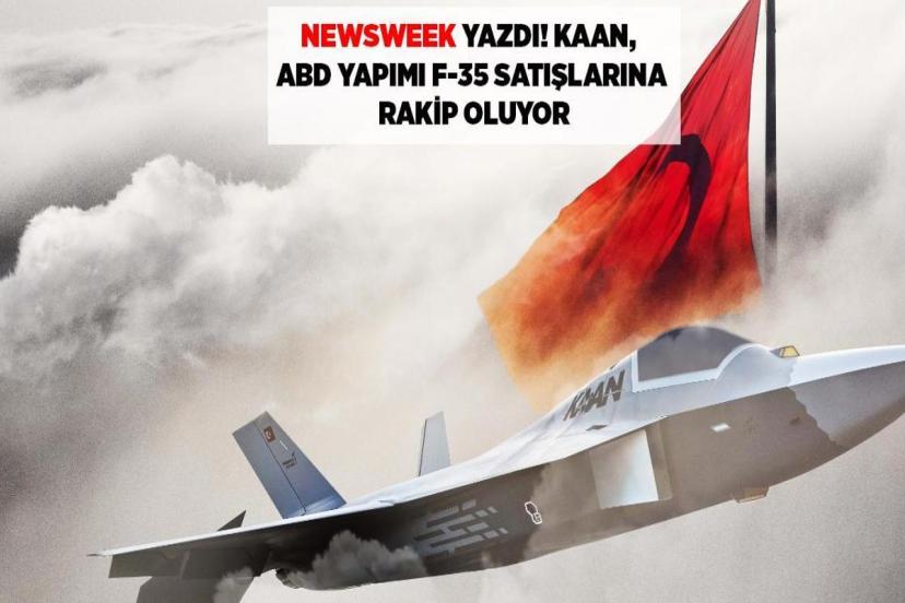 Newsweek Yazdı:KAAN, ABD Yapımı F-35 Satışlarına Rakip Oluyor