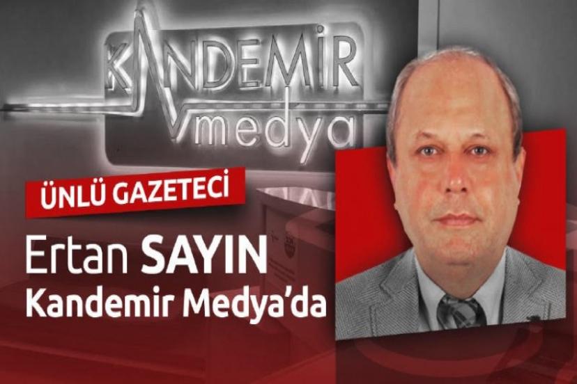Usta gazeteci Ertan Sayın Kandemir Medya'da
